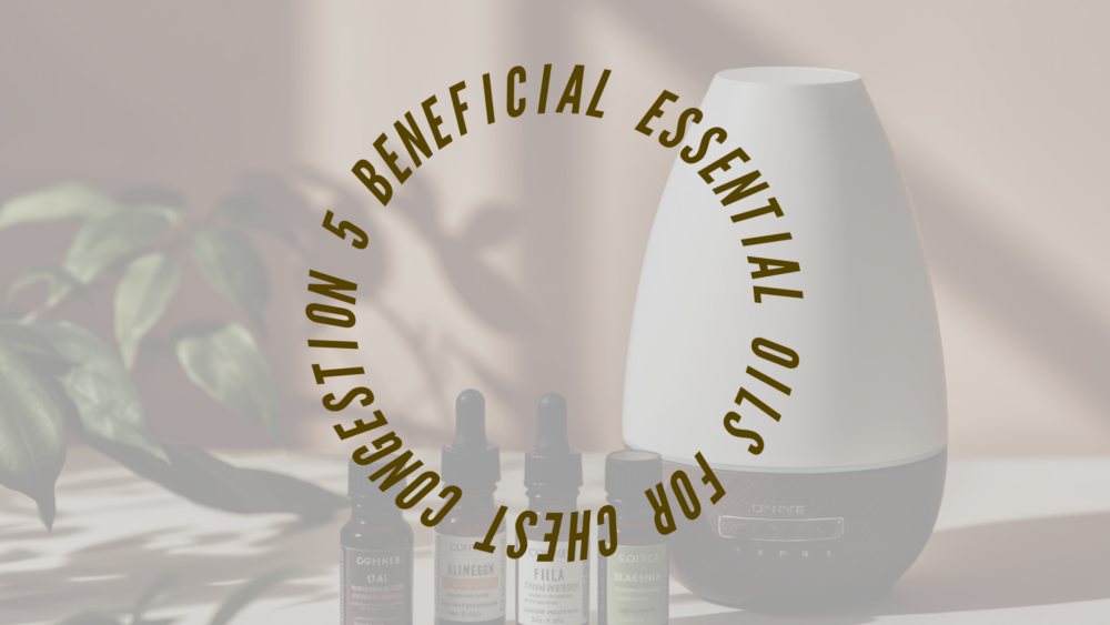 try these 5 essential oils for chest congestion